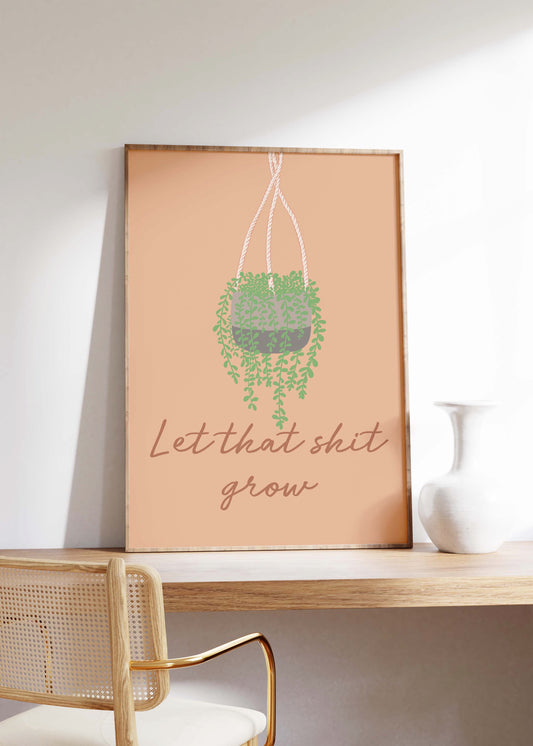 Let that shit grow plant print